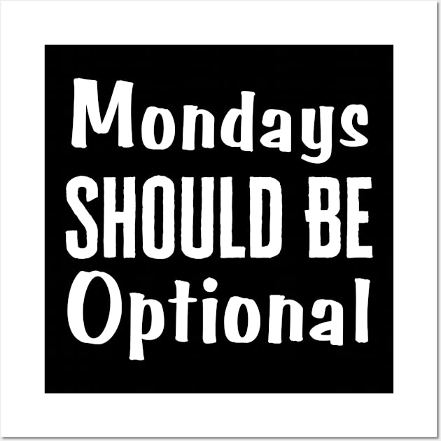 Monday Should Be Optional Wall Art by HobbyAndArt